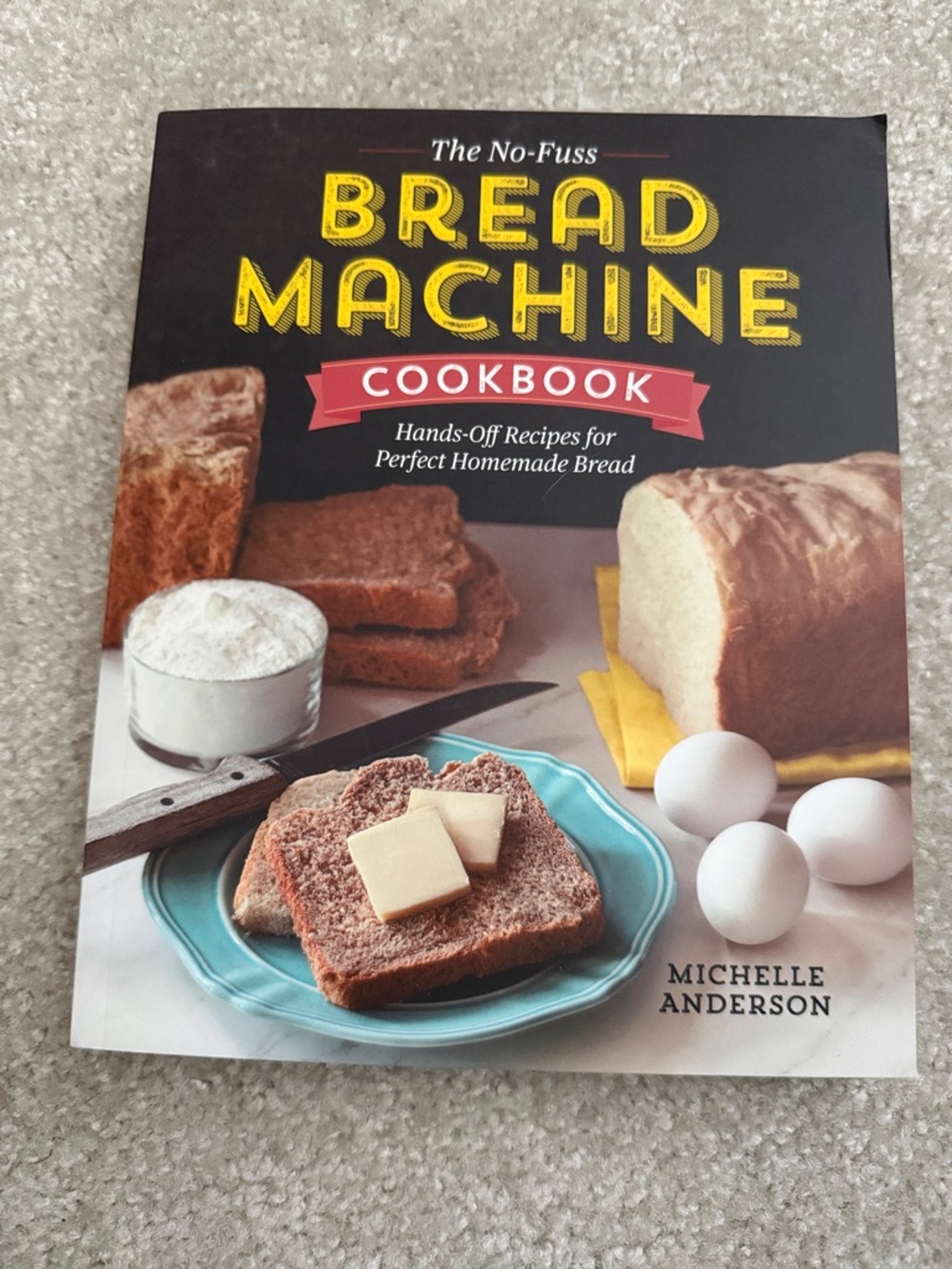 The No-Fuss Bread Machine Cookbook by Michelle Anderson